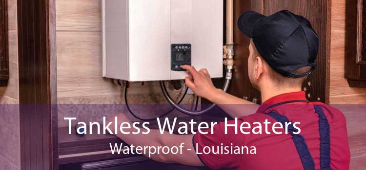 Tankless Water Heaters Waterproof - Louisiana
