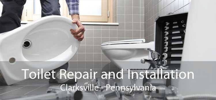 Toilet Repair and Installation Clarksville - Pennsylvania