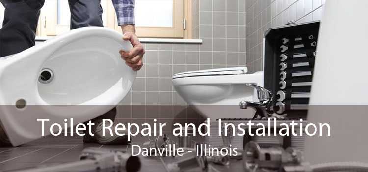 Toilet Repair and Installation Danville - Illinois
