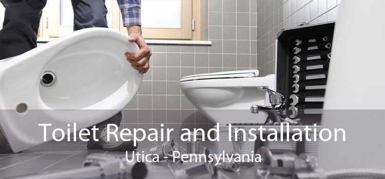 Toilet Repair and Installation Utica - Pennsylvania