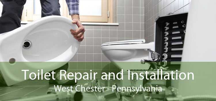 Toilet Repair and Installation West Chester - Pennsylvania