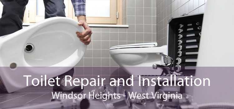 Toilet Repair and Installation Windsor Heights - West Virginia