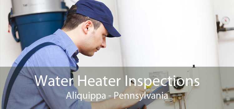 Water Heater Inspections Aliquippa - Pennsylvania