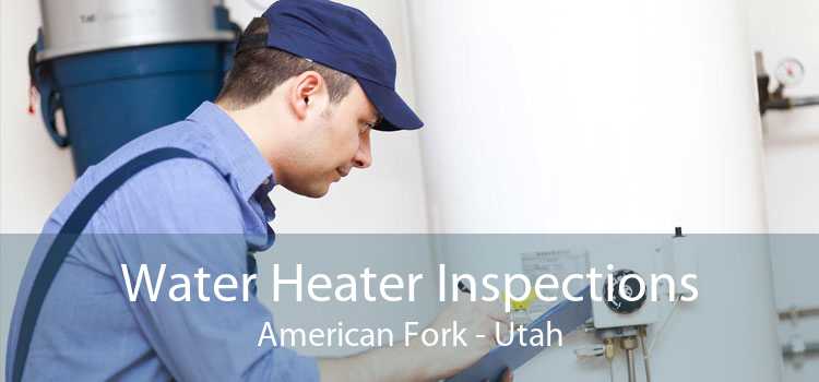 Water Heater Inspections American Fork - Utah