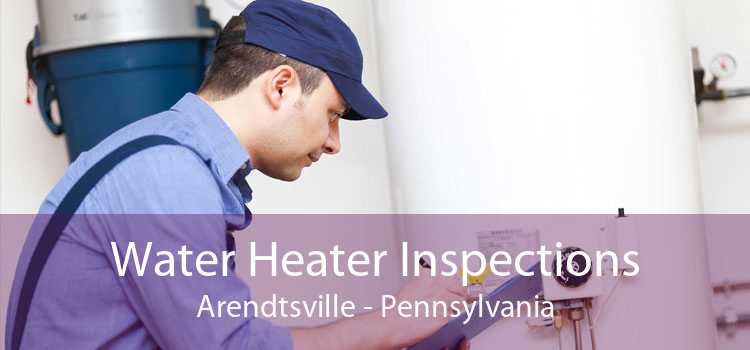 Water Heater Inspections Arendtsville - Pennsylvania