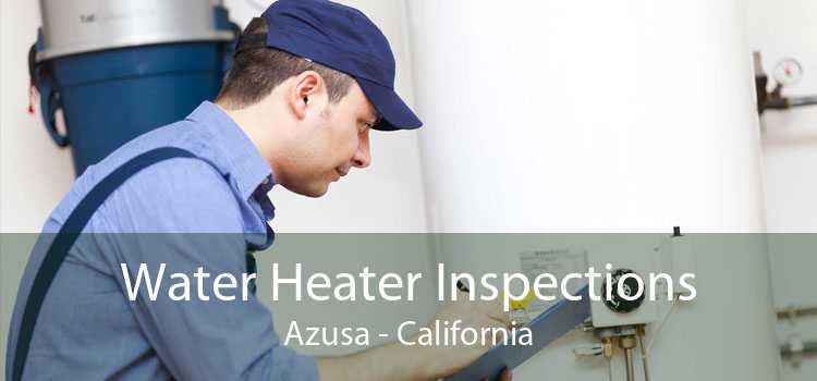 Water Heater Inspections Azusa - California