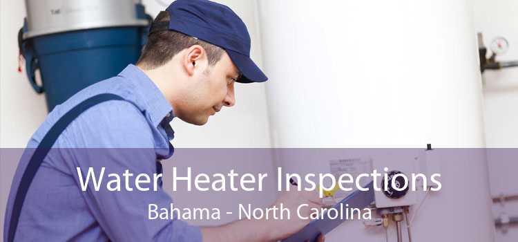 Water Heater Inspections Bahama - North Carolina