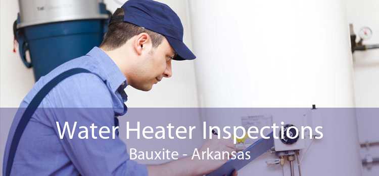 Water Heater Inspections Bauxite - Arkansas