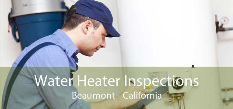Water Heater Inspections Beaumont - California