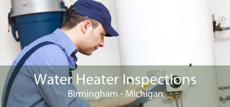 Water Heater Inspections Birmingham - Michigan