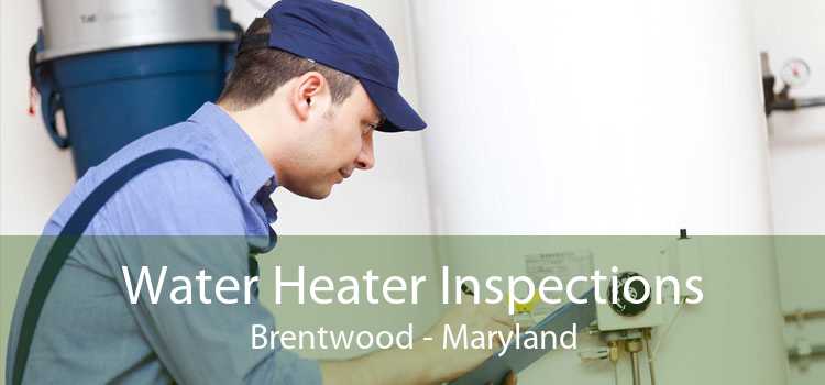 Water Heater Inspections Brentwood - Maryland