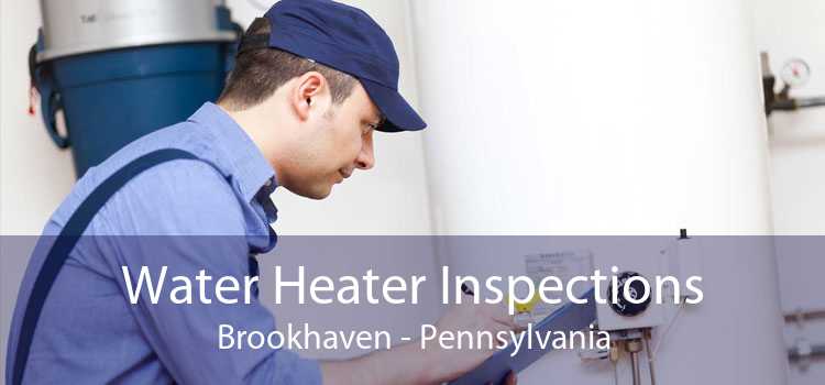 Water Heater Inspections Brookhaven - Pennsylvania