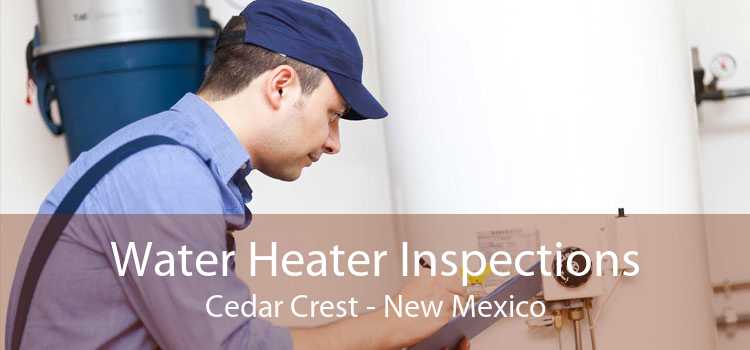 Water Heater Inspections Cedar Crest - New Mexico