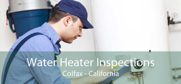 Water Heater Inspections Colfax - California