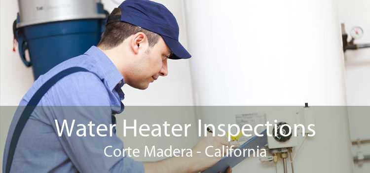 Water Heater Inspections Corte Madera - California