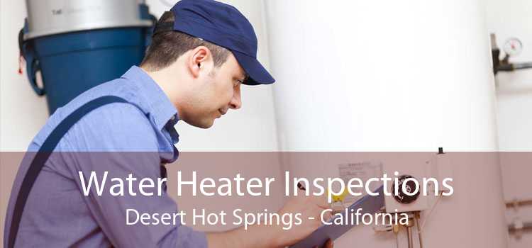 Water Heater Inspections Desert Hot Springs - California