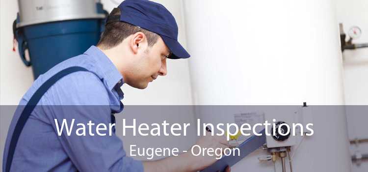 Water Heater Inspections Eugene - Oregon