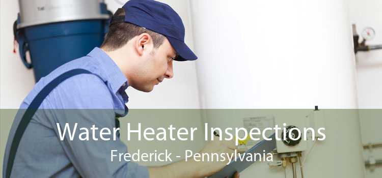 Water Heater Inspections Frederick - Pennsylvania