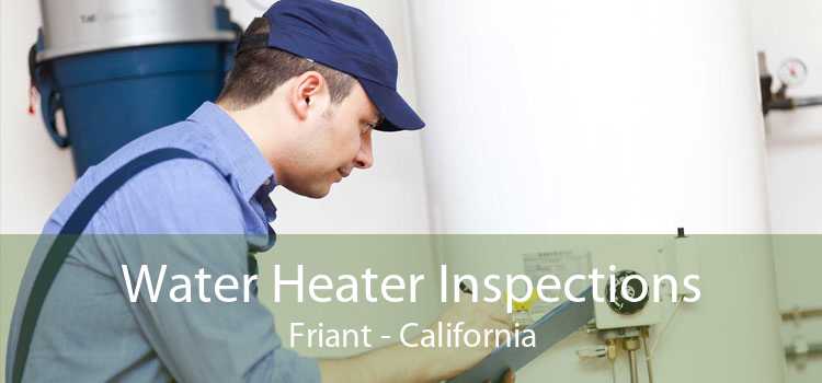 Water Heater Inspections Friant - California
