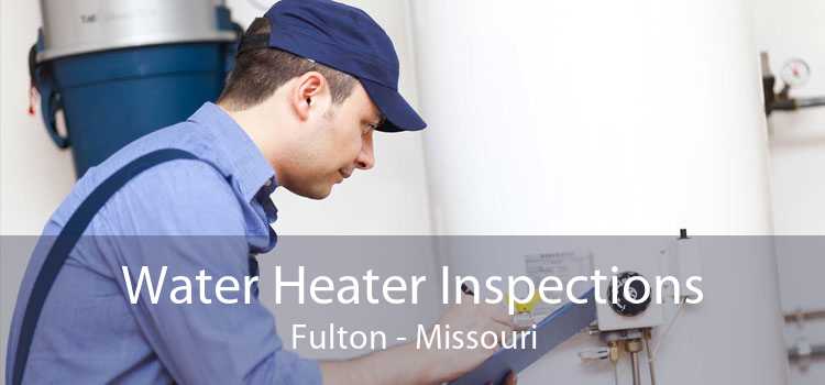 Water Heater Inspections Fulton - Missouri