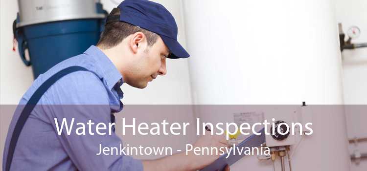 Water Heater Inspections Jenkintown - Pennsylvania