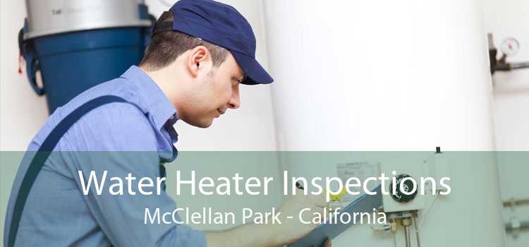 Water Heater Inspections McClellan Park - California