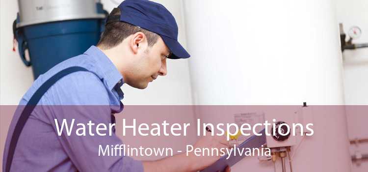 Water Heater Inspections Mifflintown - Pennsylvania