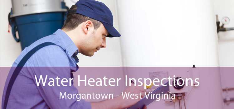 Water Heater Inspections Morgantown - West Virginia