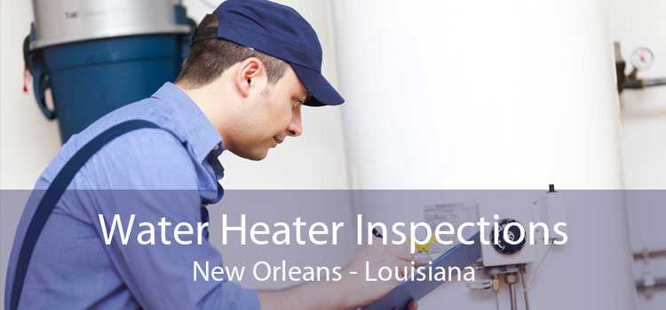 Water Heater Inspections New Orleans - Louisiana