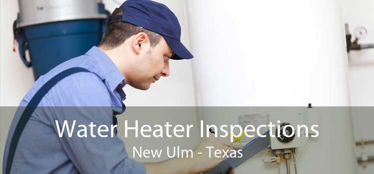 Water Heater Inspections New Ulm - Texas