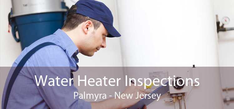 Water Heater Inspections Palmyra - New Jersey