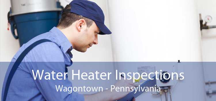 Water Heater Inspections Wagontown - Pennsylvania