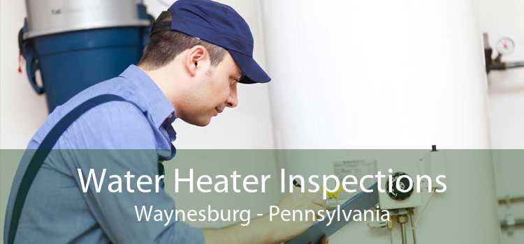 Water Heater Inspections Waynesburg - Pennsylvania