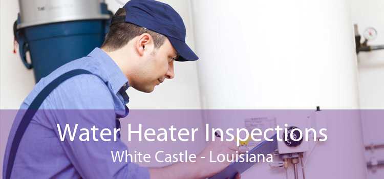 Water Heater Inspections White Castle - Louisiana