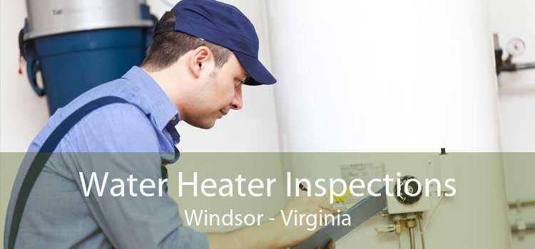 Water Heater Inspections Windsor - Virginia
