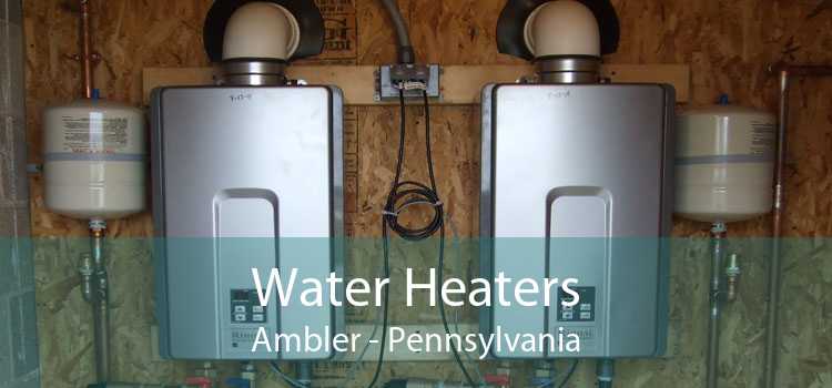 Water Heaters Ambler - Pennsylvania