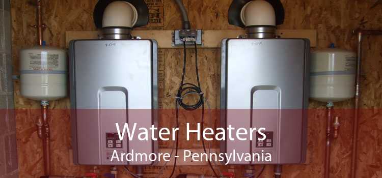 Water Heaters Ardmore - Pennsylvania