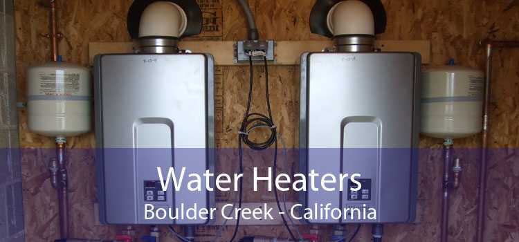 Water Heaters Boulder Creek - California