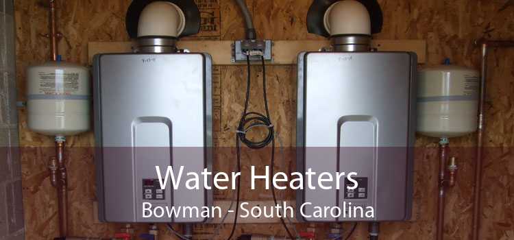 Water Heaters Bowman - South Carolina