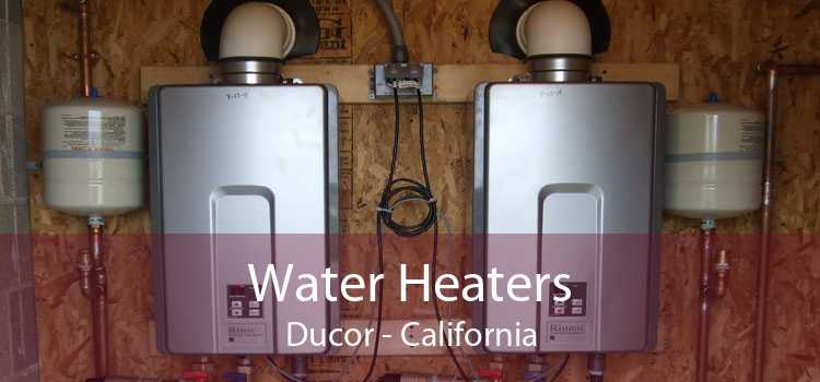 Water Heaters Ducor - California