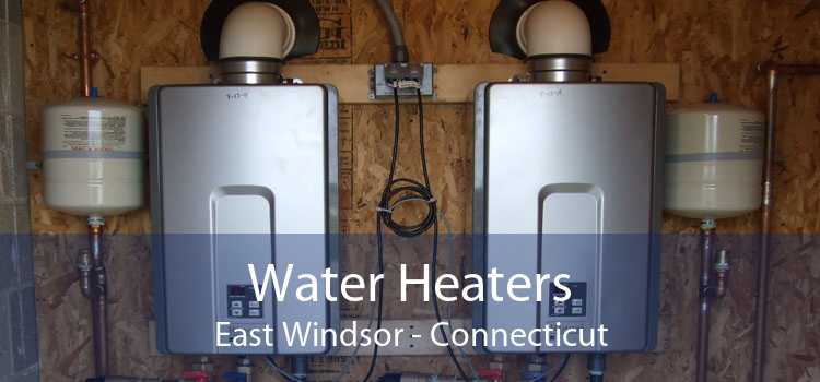 Water Heaters East Windsor - Connecticut