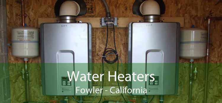 Water Heaters Fowler - California