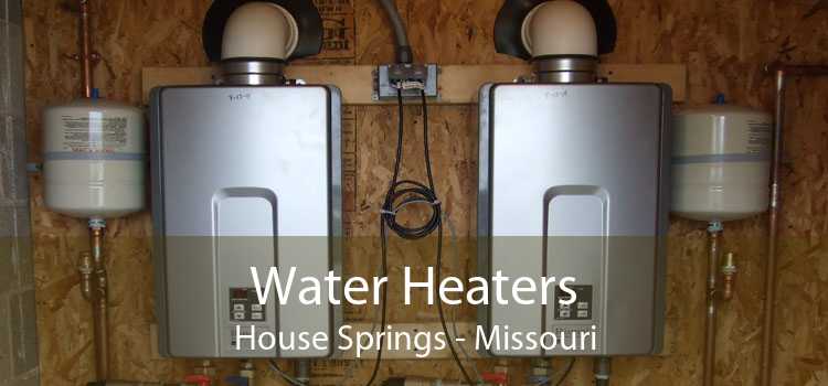 Water Heaters House Springs - Missouri