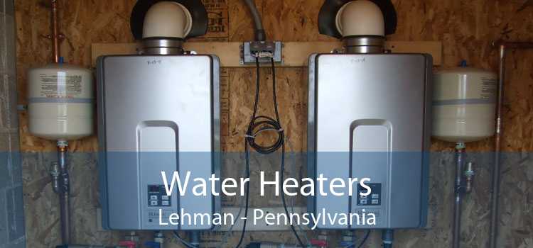 Water Heaters Lehman - Pennsylvania