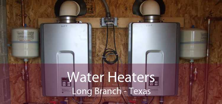 Water Heaters Long Branch - Texas