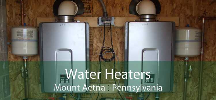 Water Heaters Mount Aetna - Pennsylvania