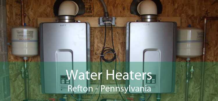 Water Heaters Refton - Pennsylvania