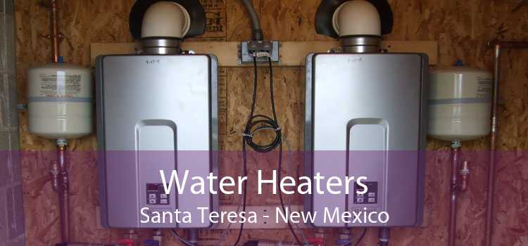 Water Heaters Santa Teresa - New Mexico