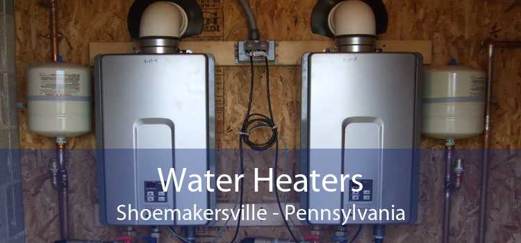 Water Heaters Shoemakersville - Pennsylvania