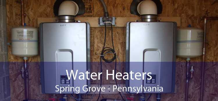 Water Heaters Spring Grove - Pennsylvania